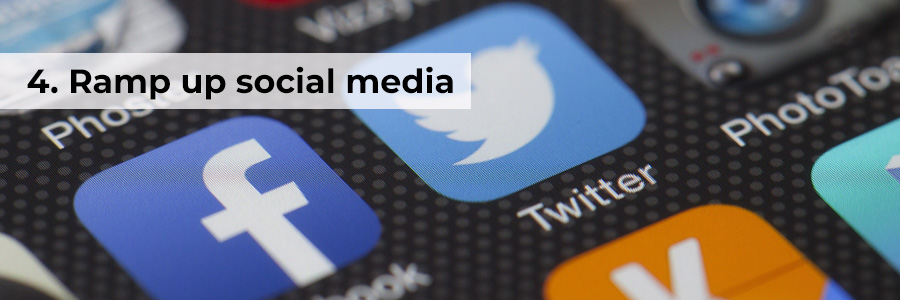 Four: Ramp up social media